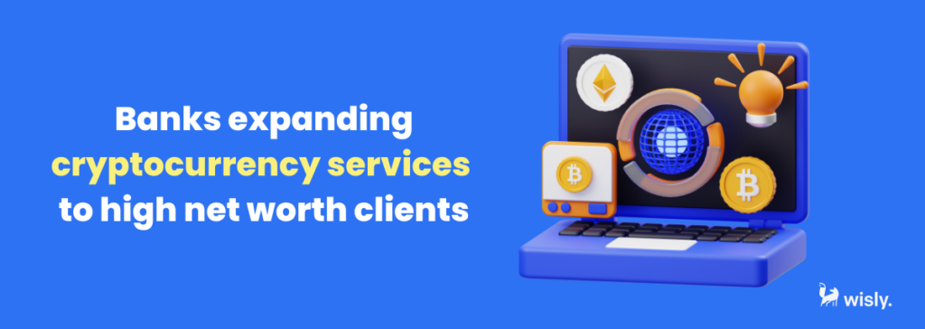 Banks expanding cryptocurrency services to high net worth clients