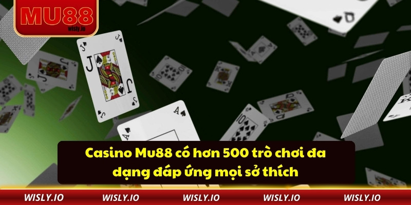 Casino Mu88 Casino Mu88 có hơn 500 trò chơi đa dạng đáp ứng mọi sở thích