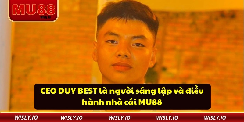 CEO DUY BEST là người sáng lập và điều hành nhà cái MU88