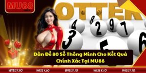Dàn Đề 80 Số Thông Minh Cho Kết Quả Chính Xác Tại MU88 Dàn đề 80 số