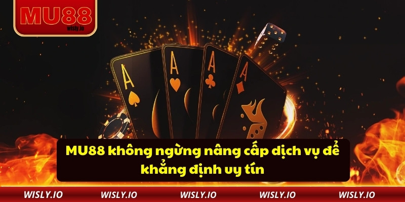 MU88 không ngừng nâng cấp dịch vụ để khẳng định uy tín