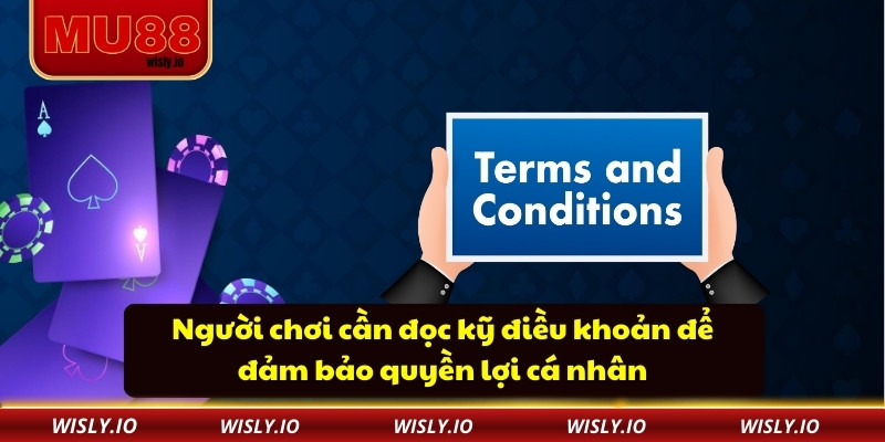 Người chơi cần đọc kỹ điều khoản để đảm bảo quyền lợi cá nhân