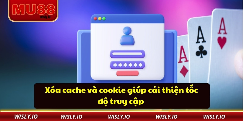 Xóa cache và cookie giúp cải thiện tốc độ truy cập